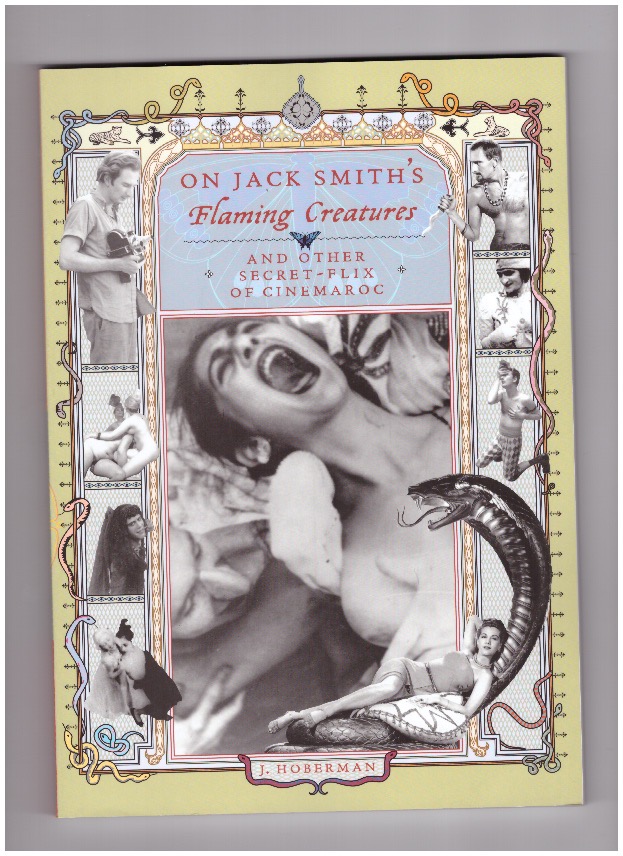 SMITH, Jack; HOBERMAN, Jim (ed.) - On Jack Smith’s Flaming Creatures (and other Secret-Flix of Cinemaroc)